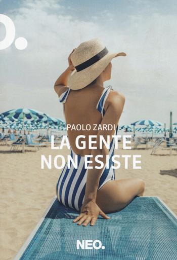 La gente non esiste - Paolo Zardi - Libro Neo Edizioni 2019, Iena | Libraccio.it