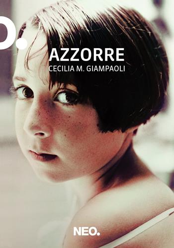 Azzorre - Giampaoli Cecilia M. - Libro Neo Edizioni 2020, I nei | Libraccio.it