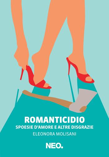 Romanticidio. Spoesie d'amore e altre disgrazie - Eleonora Molisani - Libro Neo Edizioni 2021, Intimate | Libraccio.it