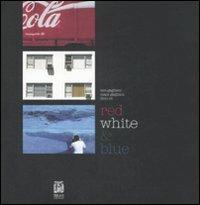Red white & blue. Ediz. italiana e inglese - Iaia Gagliani, Mam Gagliani, Dino Re - Libro Biblion 2008, Fotografia | Libraccio.it