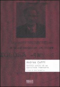 Scritti scelti di un socialista libertario - Andrea Caffi - Libro Biblion 2008, Storia, politica, società | Libraccio.it