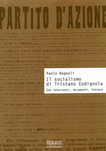 Il socialismo di Tristano Codignola. Con interventi, documenti, lettere - Paolo Bagnoli - Libro Biblion 2009, Storia, politica, società | Libraccio.it