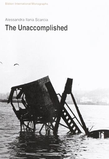 The unaccomplished - Alessandra I. Scarcia - Libro Biblion 2010, Biblion international monographs | Libraccio.it