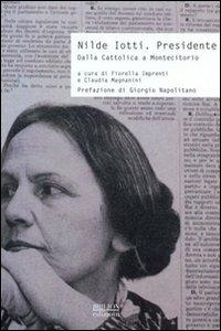 Nilde Iotti. Presidente. Dalla Cattolica a Montecitorio  - Libro Biblion 2010, Storia, politica, società | Libraccio.it
