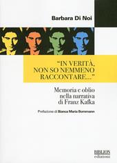 «In verità, non so nemmeno raccontare...» Memoria e oblio nella narrativa di Franz Kafka