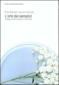 L'orto dei semplici. Dialogo sull'immagine e sull'arte - Paolo Biscottini, Giovanni Ferrario - Libro Biblion 2010 | Libraccio.it
