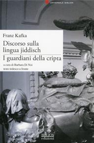 Discorso sulla lingua jiddisch. I guardiani della cripta. Testo tedesco a fronte - Franz Kafka - Libro Biblion 2011, Universale | Libraccio.it