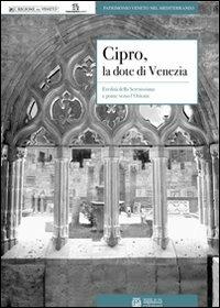 Cipro, la dote di Venezia. Eredità della Serenissima e ponte verso l'Oriente  - Libro Biblion 2011, Patrimonio veneto nel Mediterraneo | Libraccio.it