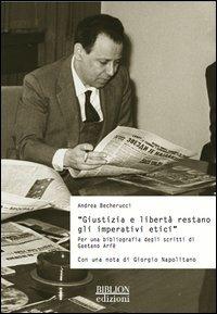 Giustizia e libertà restano gli imperativi etici. Per una bibliografia degli scritti di Gaetano Arfè - Andrea Becherucci - Libro Biblion 2012, Storia, politica, società | Libraccio.it