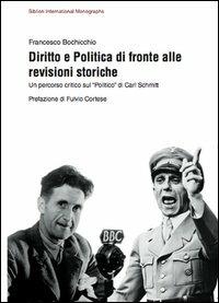 Diritto e politica di fronte alle revisione storiche. Un percorso critico sul «politico» di Carl Schmitt - Francesco Bochicchio - Libro Biblion 2012 | Libraccio.it