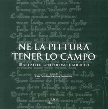 Ne la pittura tener lo campo. 10 artisti europei per Dante Alighieri. Ediz. illustrata  - Libro Biblion 2012, Dante 2021 | Libraccio.it