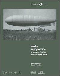 Mestre in grigioverde. La terraferma veneziana durante la grande guerra - Mauro Scroccaro, Claudio Pietrobon - Libro Biblion 2012, La difesa di Venezia | Libraccio.it