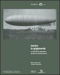 Mestre in grigioverde. La terraferma veneziana durante la grande guerra - Mauro Scroccaro, Claudio Pietrobon - Libro Biblion 2012, La difesa di Venezia | Libraccio.it