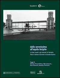 Dalla Serenissima all'aquila bicipite. Le basi navali e gli arsenali di Venezia, Pola e Cattaro durante la grande guerra  - Libro Biblion 2012, Sistemi difensivi | Libraccio.it
