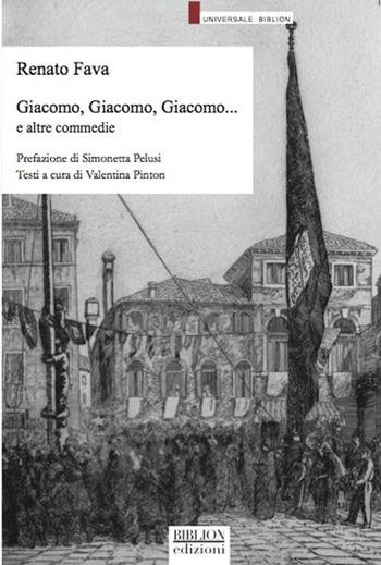 Giacomo, Giacomo, Giacomo... e altre commedie - Renato Fava - Libro Biblion 2013, Universale | Libraccio.it