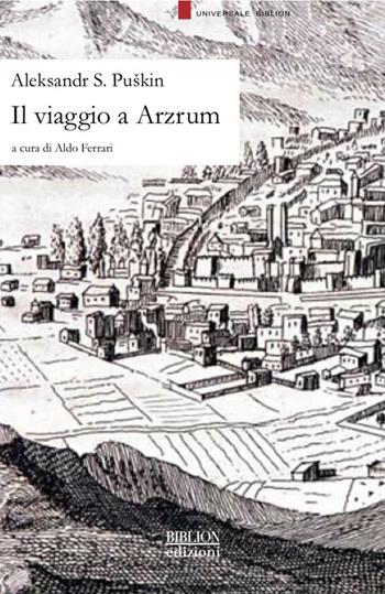 Il viaggio a Arzrum - Aleksandr Sergeevic Puskin - Libro Biblion 2013, Universale | Libraccio.it