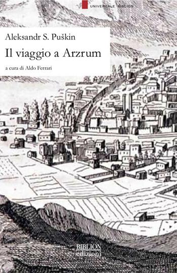 Il viaggio a Arzrum - Aleksandr Sergeevic Puškin - Libro Biblion 2013, Universale | Libraccio.it