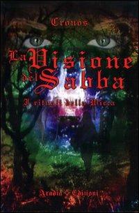La visione del Sabba. I rituali della Wicca - Cronos - Libro Aradia Edizioni 2009 | Libraccio.it
