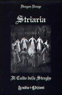 Striaria. Il culto delle streghe - Dragon Rouge - Libro Aradia 2009 | Libraccio.it