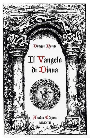 Il vangelo di Diana - Dragon Rouge - Libro Aradia 2013 | Libraccio.it