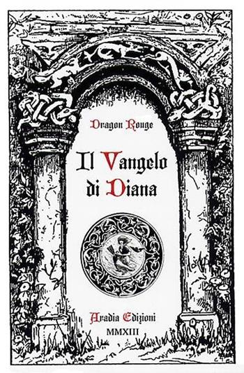 Il vangelo di Diana - Dragon Rouge - Libro Aradia Edizioni 2013 | Libraccio.it