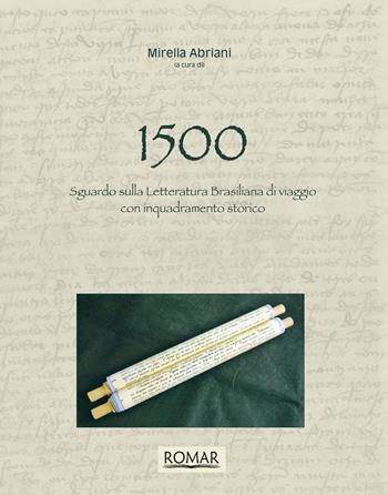 1500. Sguardo sulla letteratura brasiliana di viaggio. Con inquadramento storico - Mirella Abriani - Libro Romar 2013 | Libraccio.it