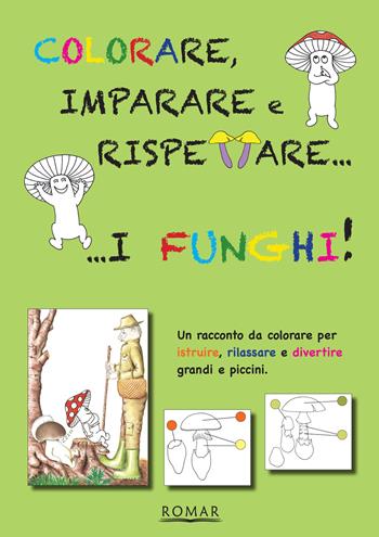 Colorare, imparare e rispettare i funghi - Rosana Maziero, Riccardo Mazza - Libro Romar 2015 | Libraccio.it