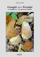 Funghi delle Prealpi, di Brughiera e della pianura Padana