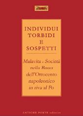 Individui torbidi e sospetti. Malavita e società nella Bassa dell'Ottocento napoleonico in riva al Po