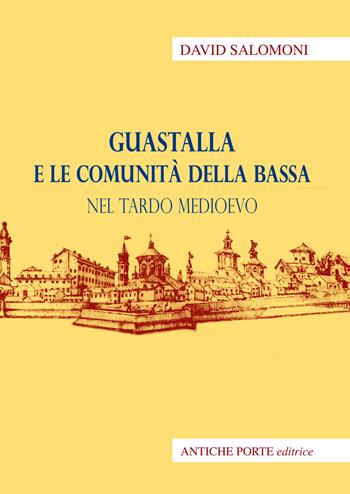Guastalla e le comunità della Bassa nel tardo medioevo - David Salomoni - Libro Antiche Porte 2024 | Libraccio.it