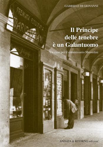 Il principe delle tenebre è un galantuomo. Un caso per il commissario Mussolini - Gabriele Di Giovanni - Libro Antiche Porte 2024 | Libraccio.it