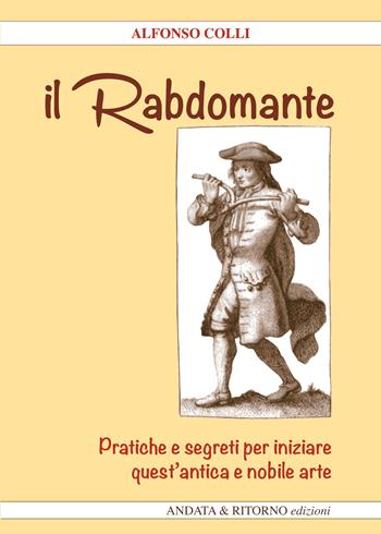 Il Rabdomante. Pratiche e segreti per iniziare quest'antica e nobile arte. Con gadget - Alfonso Colli - Libro Antiche Porte 2024 | Libraccio.it