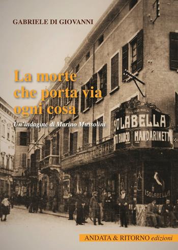 La morte che porta via ogni cosa. Un'indagine di Marino Mussolini - Gabriele Di Giovanni - Libro Antiche Porte Editrice 2024, Racconti e Polizieschi del Cappello Giallo | Libraccio.it