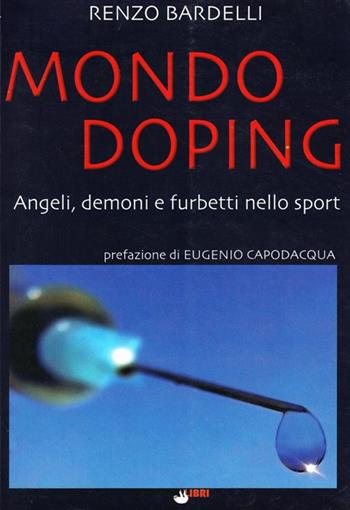 Mondo doping. Angeli, demoni e furbetti nello sport - Renzo Bardelli - Libro Bradipolibri 2008, Diritti in gioco | Libraccio.it