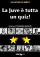 La Juve è tutta un quiz - Salvatore Lo Presti - Libro Bradipolibri 2009, Arcadinoè | Libraccio.it