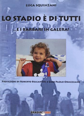 Lo stadio di tutti ...e i barbari in galera! - Luca Squinzani - Libro Bradipolibri 2009, Diritti in gioco | Libraccio.it