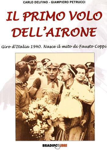 Il primo volo dell'airone. Giro d'Italia 1940 - Carlo Delfino, Giampiero Petrucci - Libro Bradipolibri 2009, Arcadinoè | Libraccio.it
