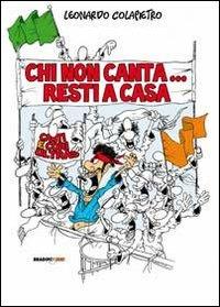 Chi non canta resti a casa! Canti e cori ultras - Leonardo Colapietro - Libro Bradipolibri 2011 | Libraccio.it