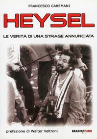 Heysel. Le verità di una strage annunciata - Francesco Caremani - Libro Bradipolibri 2010, Arcadinoè | Libraccio.it