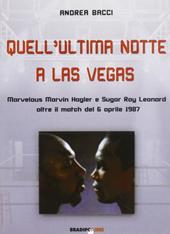 Quell'ultima notte a Las Vegas. Mervelous Marvin Hagler e Sugar Rey Leonard oltre il match del 6 aprile 1987