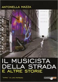 Il musicista della strada e altre storie - Antonella Mazza - Libro Bradipolibri 2010, Bradipancia | Libraccio.it