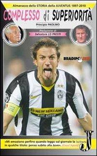 Complesso di superiorità. Almanacco della Juventus. 1897-2010 - Principio Paolino - Libro Bradipolibri 2010, Arcadinoè | Libraccio.it