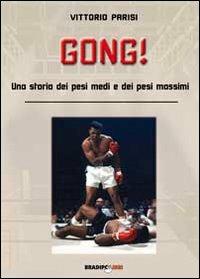 Gong! Una storia dei pesi medi e dei pesi massimi - Vittorio Parisi - Libro Bradipolibri 2010, Arcadinoè | Libraccio.it
