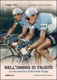 Nell'ombra di Fausto. La vita sportiva di Riccardo Filippi - Sergio Calvi - Libro Bradipolibri 2011, Arcadinoè | Libraccio.it