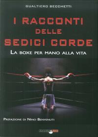 I racconti delle sedici corde. La boxe per mano alla vita - Gualtiero Becchetti - Libro Bradipolibri 2011, Arcadinoè | Libraccio.it