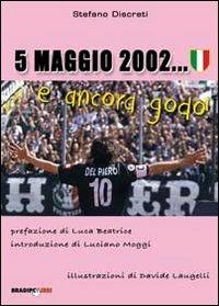 5 maggio 2002... e ancora godo!!! - Stefano Discreti - Libro Bradipolibri 2012 | Libraccio.it