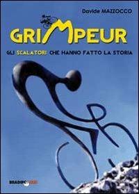 Grimpeur. Gli scalatori che hanno fatto la storia - Davide Mazzocco - Libro Bradipolibri 2012 | Libraccio.it