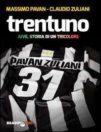 Trentuno. Juve, storia di un tricolore - Massimo Pavan, Claudio Zuliani - Libro Bradipolibri 2013 | Libraccio.it