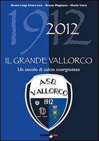 Il grande vallorco. Un secolo di calcio cuorgnatese - Bruno Costa Laia, Bruno Magliano, Mario Vaira - Libro Bradipolibri 2014 | Libraccio.it