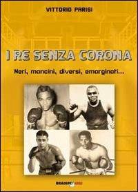 I re senza corona. Neri, mancini, diversi, emarginati... - Vittorio Parisi - Libro Bradipolibri 2013 | Libraccio.it